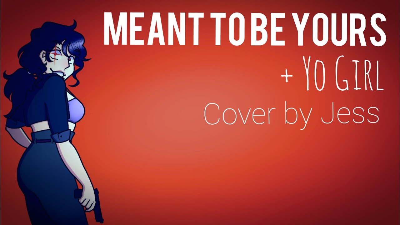 Yo Girl + Meant To Be Yours - Cover by Jess