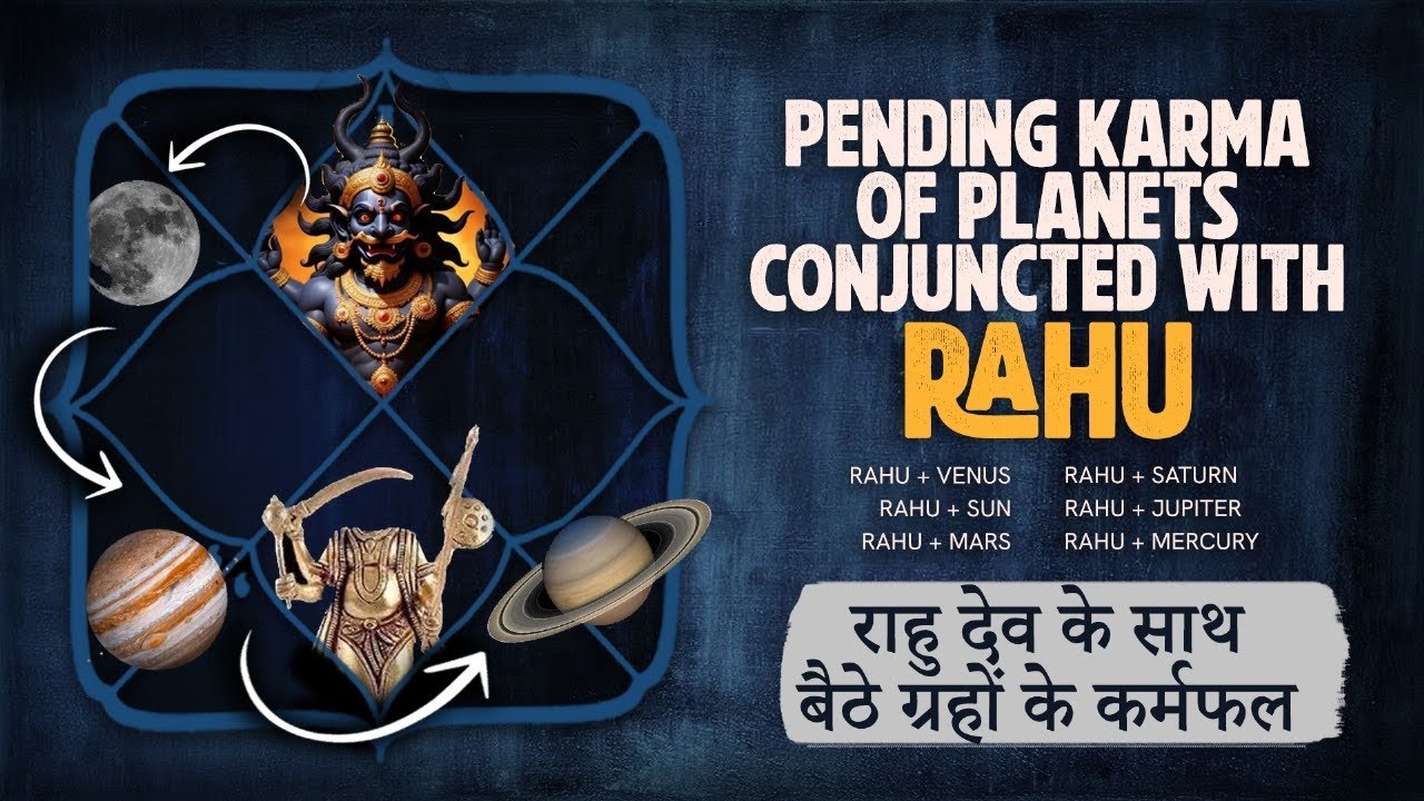 Rahu Conjuctions and their Pending Karma / Ra+Ve / Ra+Me / Ra+Su / Ra+Mo / Ra+Ma / Ra+Ju /