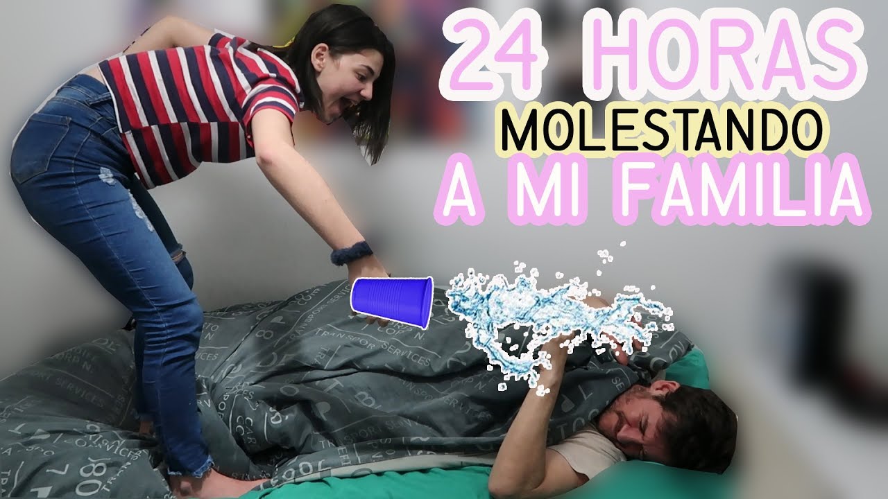 24 HORAS MOLESTANDO A MI FAMILIA
