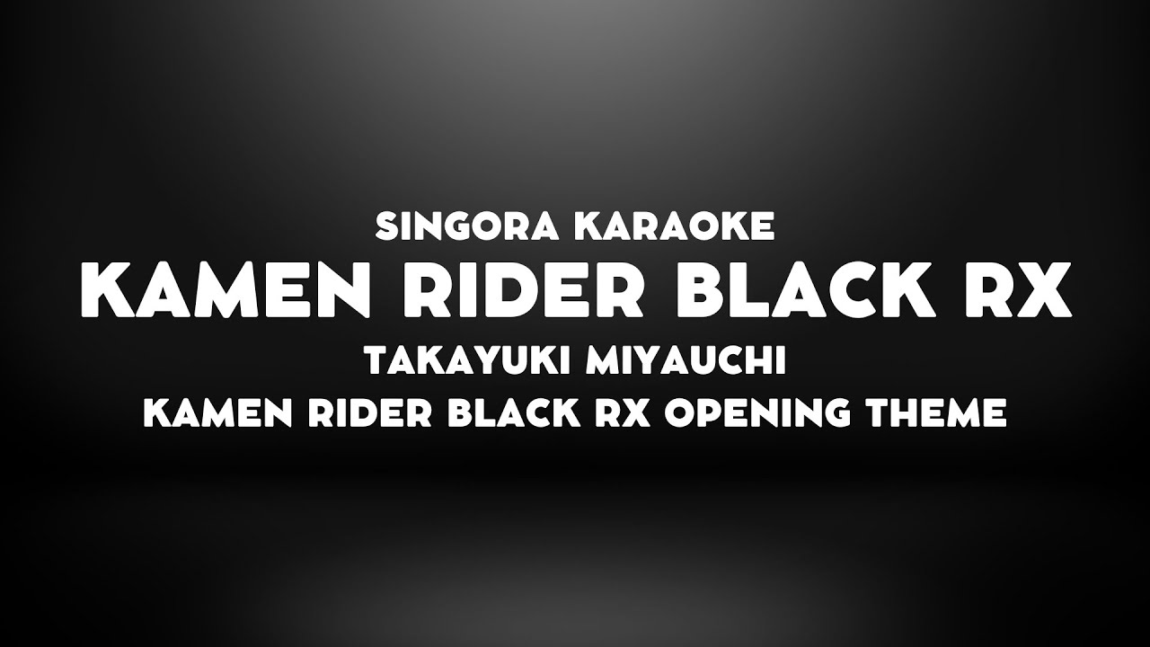 Takayuki Miyauchi - Kamen Rider BLACK RX (Karaoke)