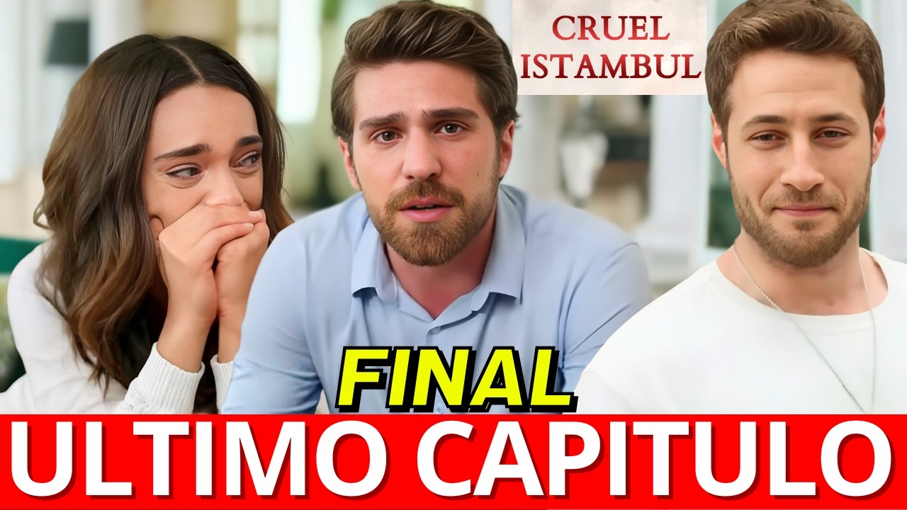 Cruel Istambul ULTIMO CAPITULO completo