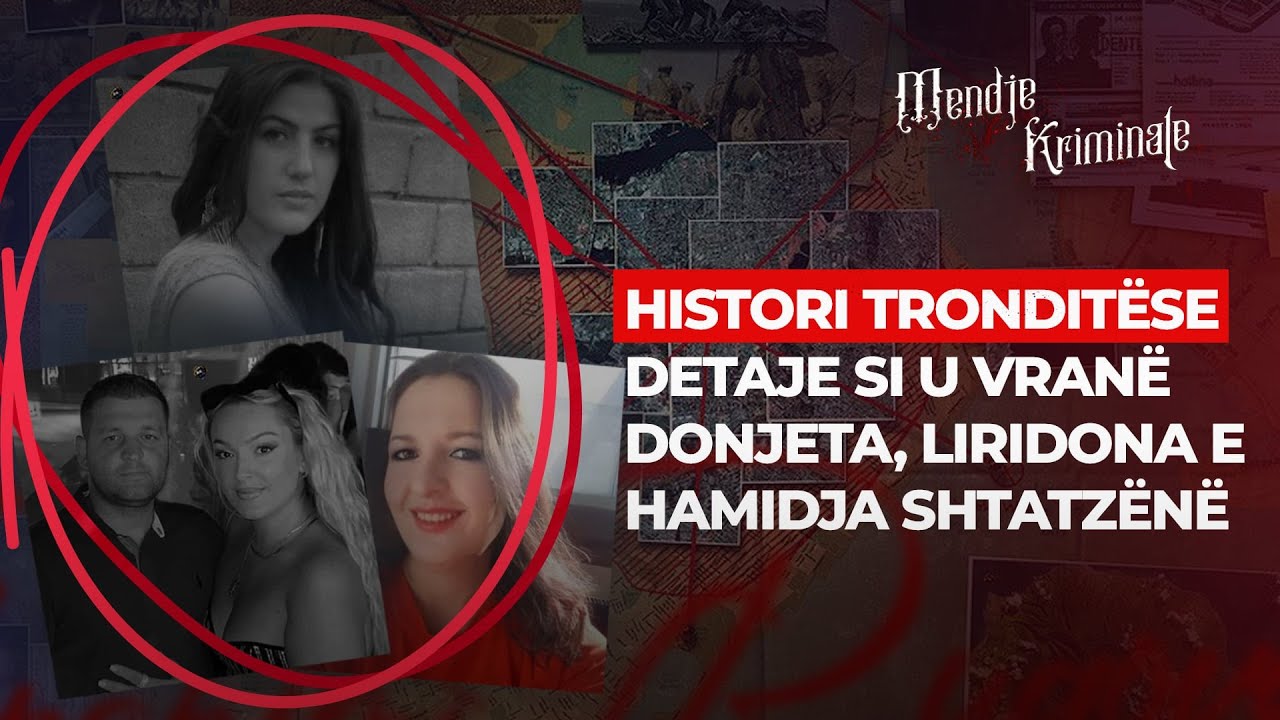HISTORI TRONDITËSE – DETAJE SI U VRANË DONJETA, LIRIDONA E HAMIDJA SHTATZËNË
