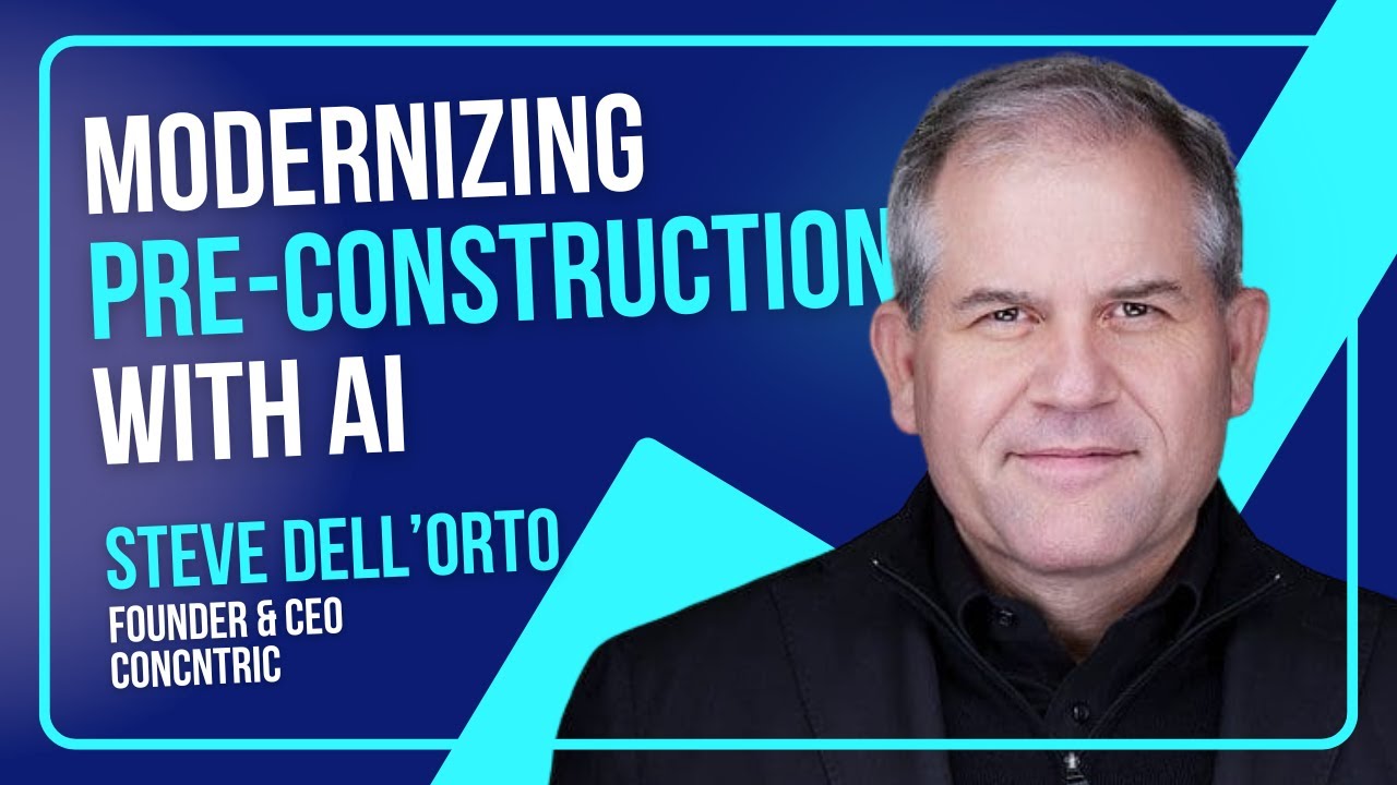 Building the Future: How AI is Reinventing Pre-Construction with Steve Dell’Orto, CEO, Concntric