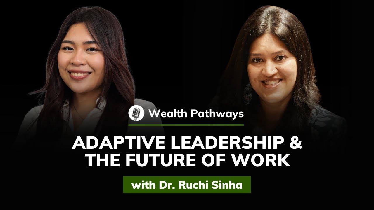 Dr. Ruchi Sinha: Adaptive Leadership and the Future of Work | Wealth Pathways #10
