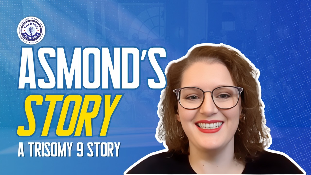 Talking Trisomy: Allison Thompson on Trisomy 9 Mosaic (Asmond Story)