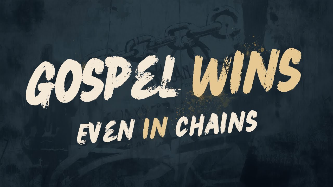 Gospel Wins, Even in Chains