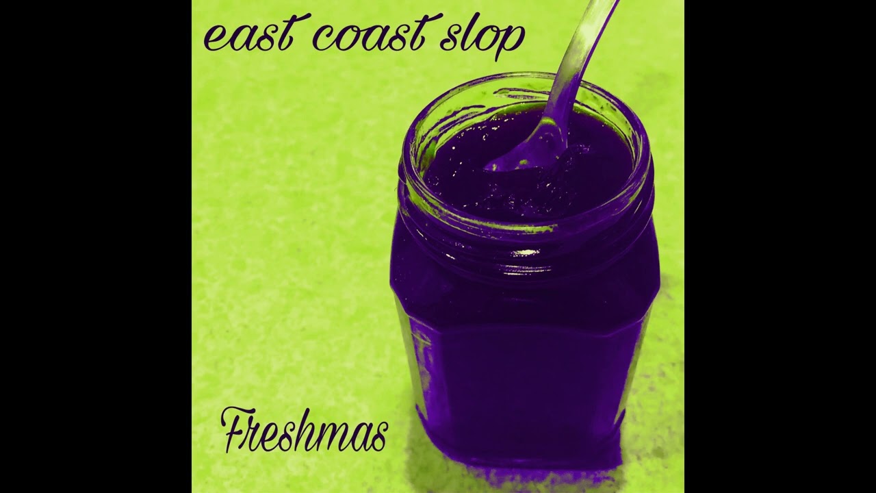 east coast slop - Freshmas