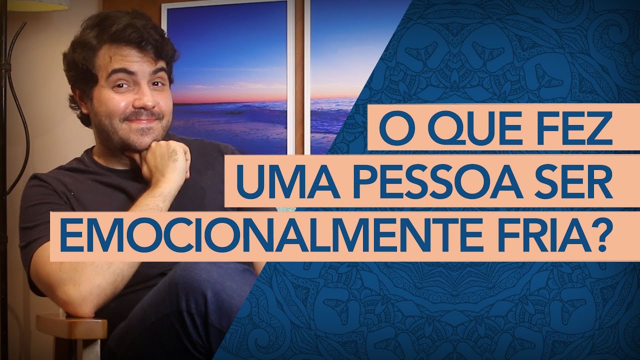 O QUE TE FEZ SER UMA PESSOA FRIA? (Psicólogo explica)