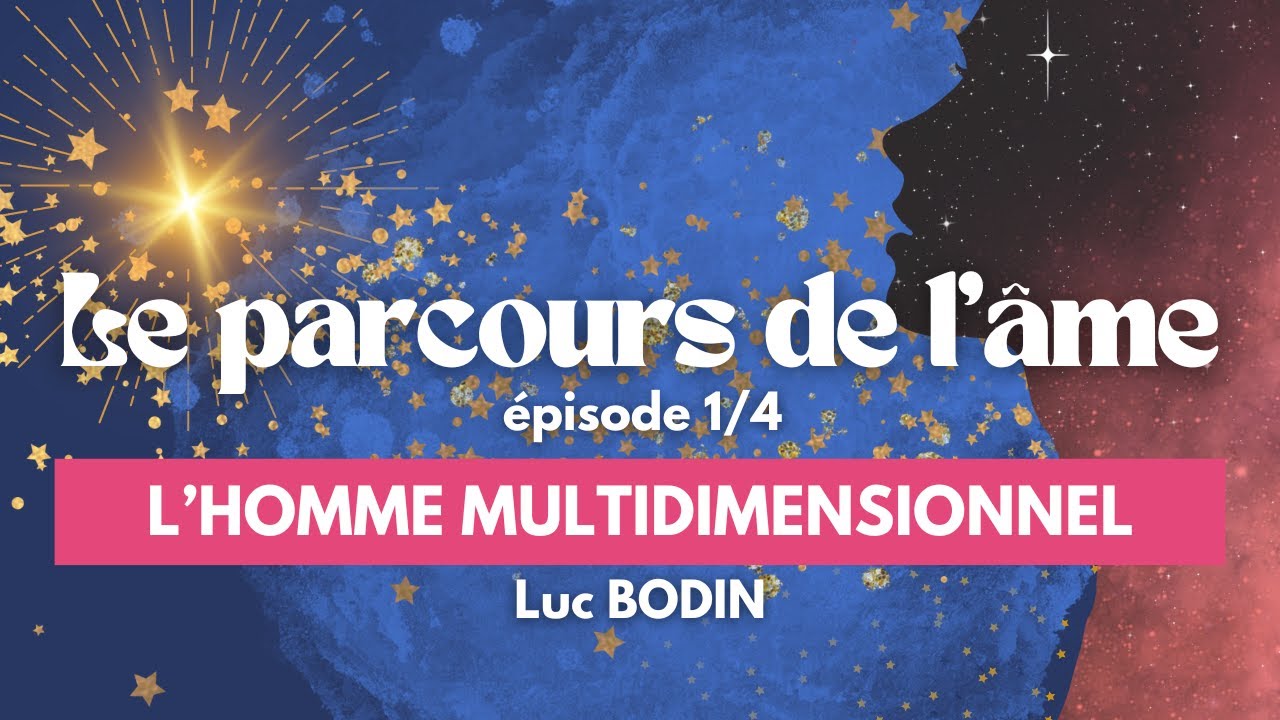 Parcours de l’âme - Épisode 1/4 – L’homme multidimensionnel