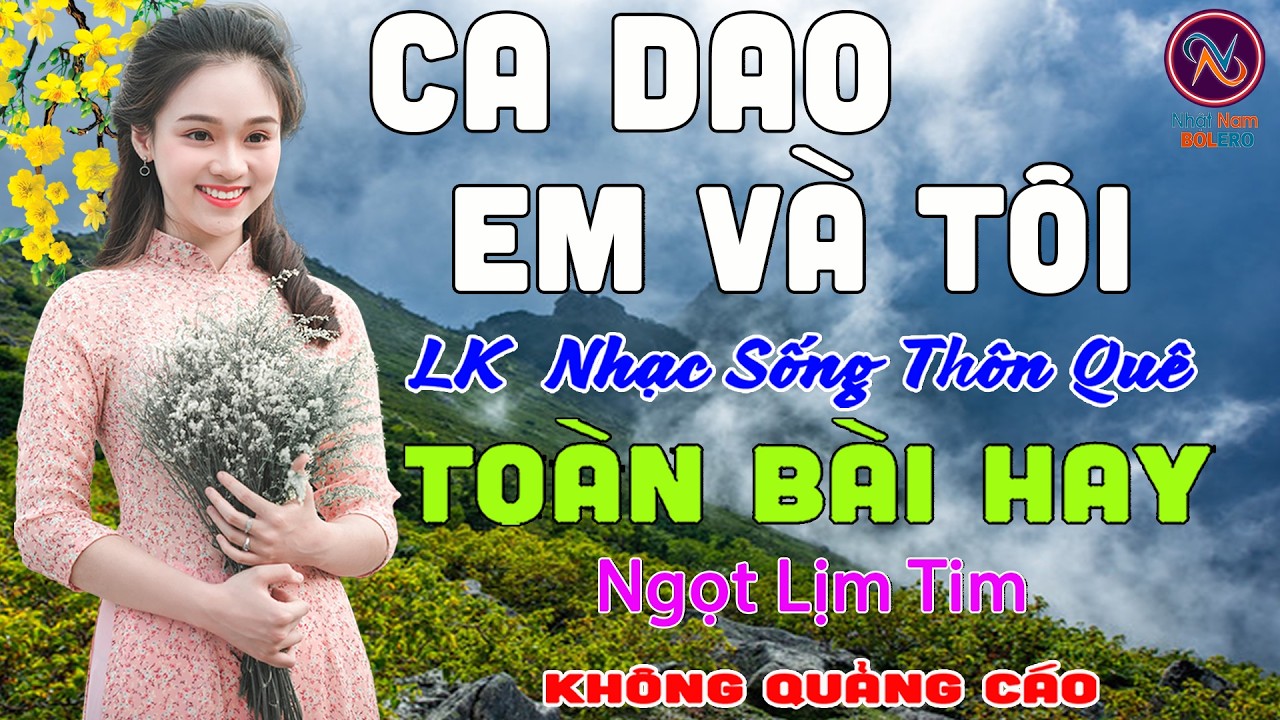 CA DAO EM VA TÔI❤LK Nhạc Sống Thôn Quê Không Quảng Cáo❤TOÀN BÀI HAY NHẤT Mở To Hết Cỡ Phê Mãn Nhãn