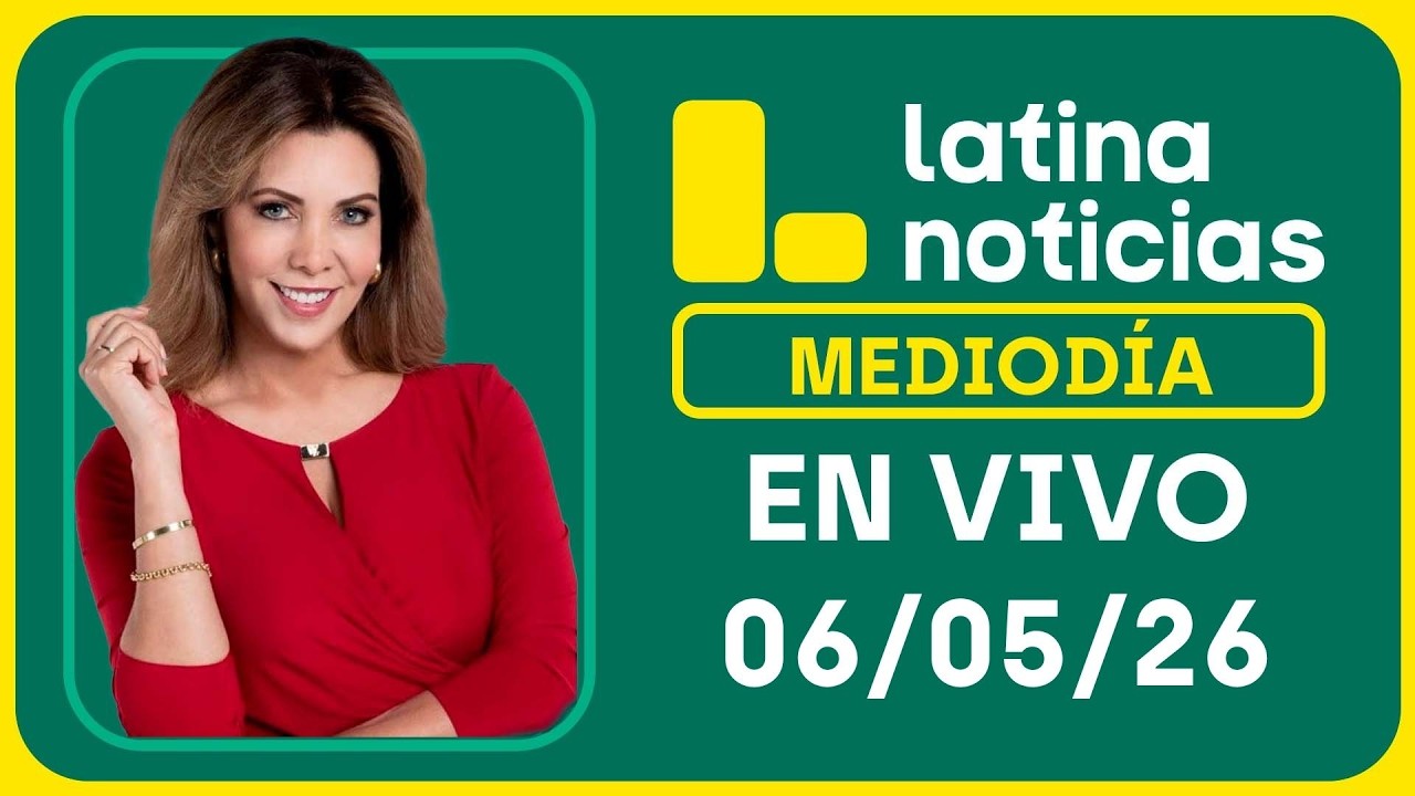 LATINA NOTICIAS MEDIOD&Iacute;A - MI&Eacute;RCOLES 06 DE MAYO DE 2026