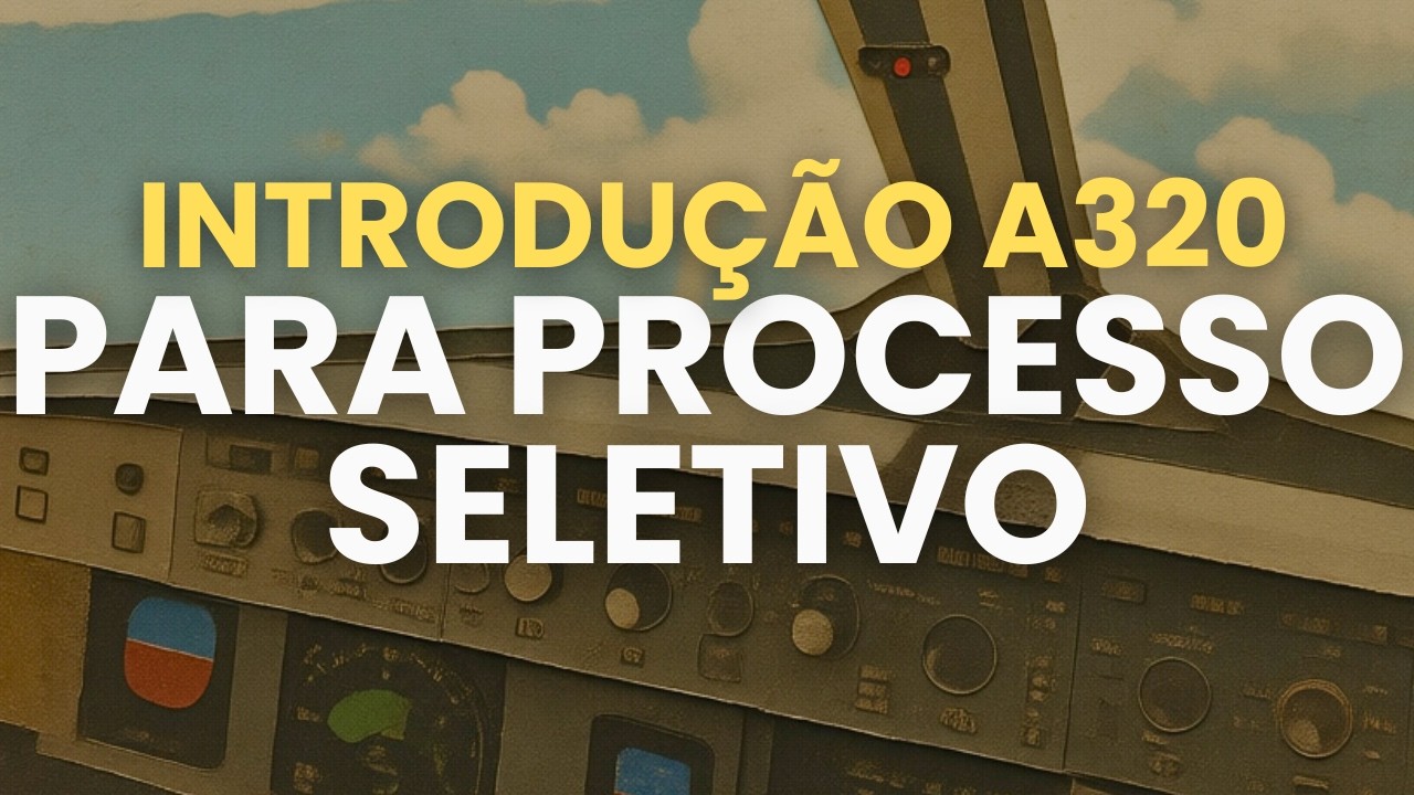 [A32F.01] ENTENDA O A320 PARA SEU PROCESSO SELETIVO