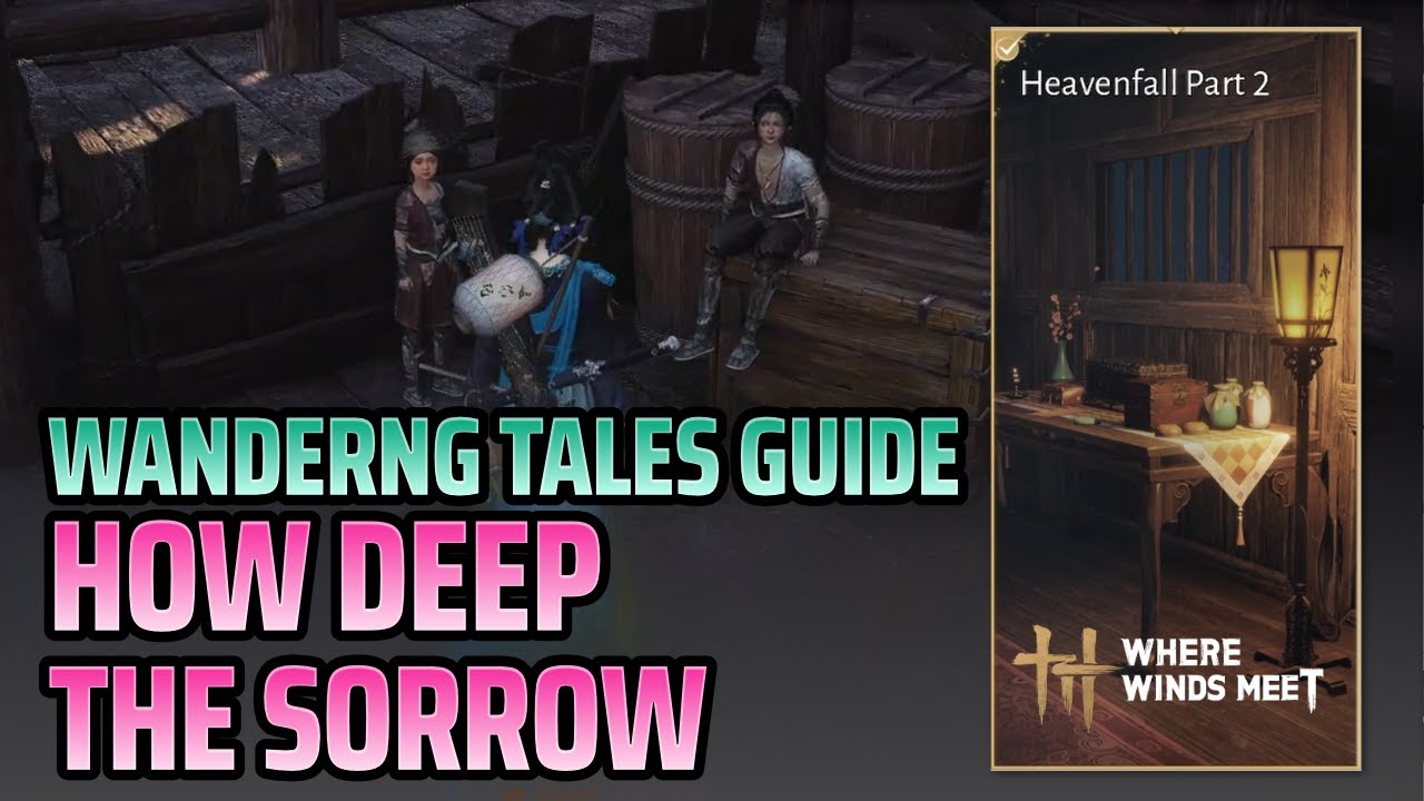 Wandering Tales Guide: How Deep The Sorrow - Heavenfall Part 2 - Where Winds Meet