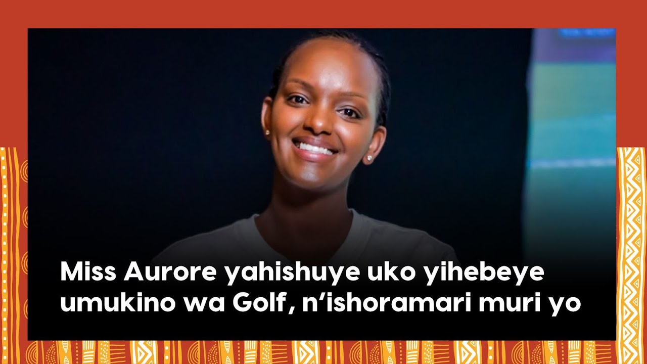 Miss Aurore yahishuye uko yategetswe gusubiza ikamba||Uko yahuye n'umugabo we n'uko yihebeye Golf