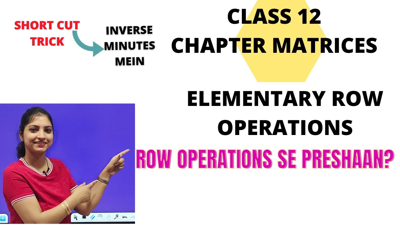 Elementary Row operations# Matrices# shortcut tricks  ER. CHINU GUPTA
