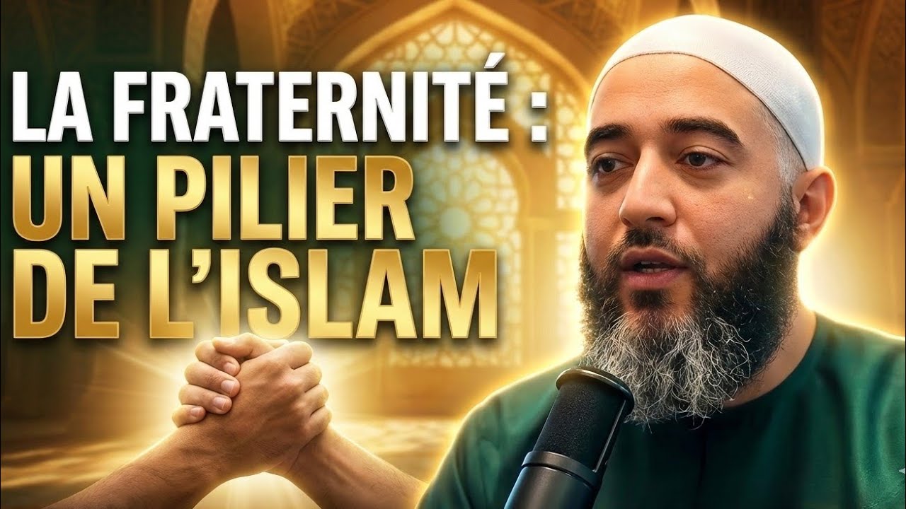 La Fraternité : Un Pilier de L’islam 