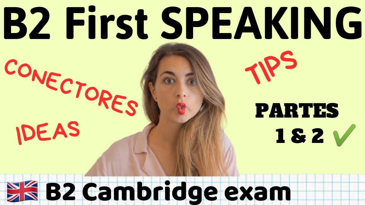 SPEAKING B2 First Cambridge -Consejos para Aprobar y Mejorar -Parte 1-2 Tips