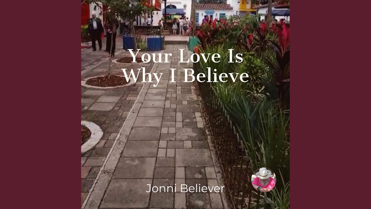Your Love Is Why I Believe
