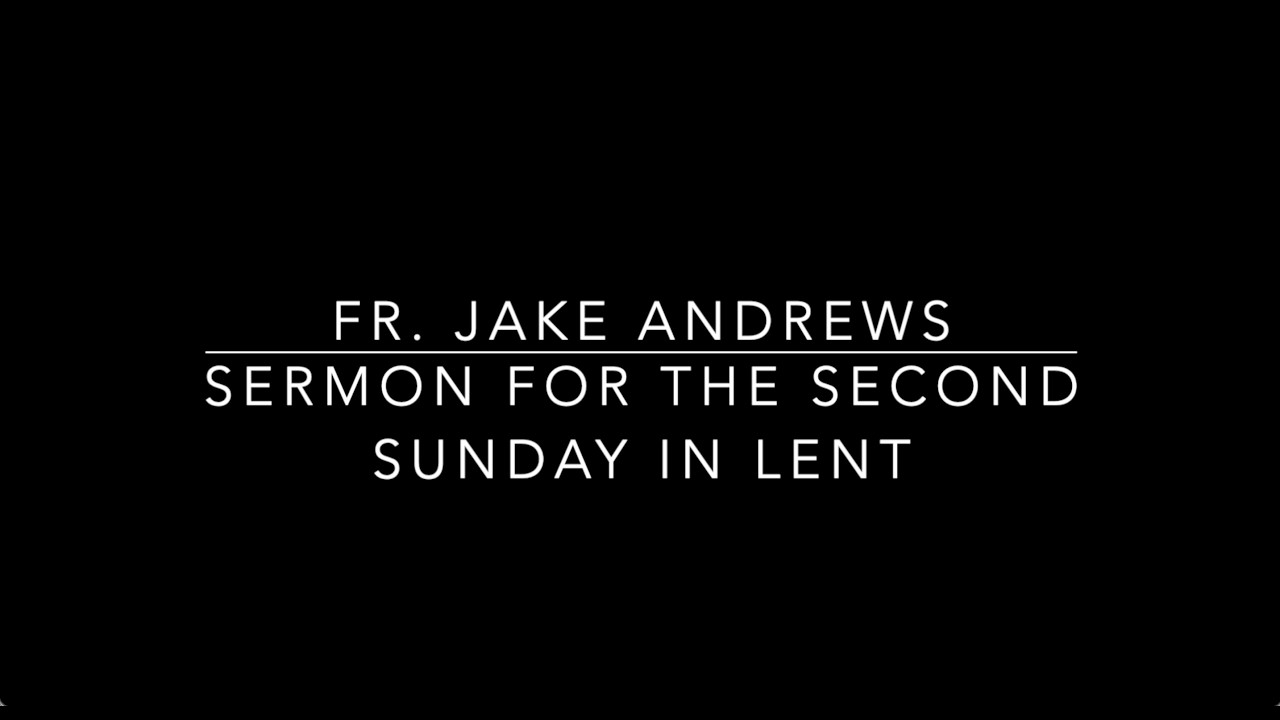A sermon for the 2nd Sunday in Lent