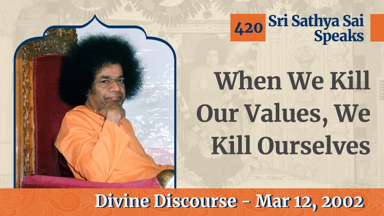 420 - Destroying Values Destroys Life Itself | Sri Sathya Sai Speaks | Mar 12, 2002