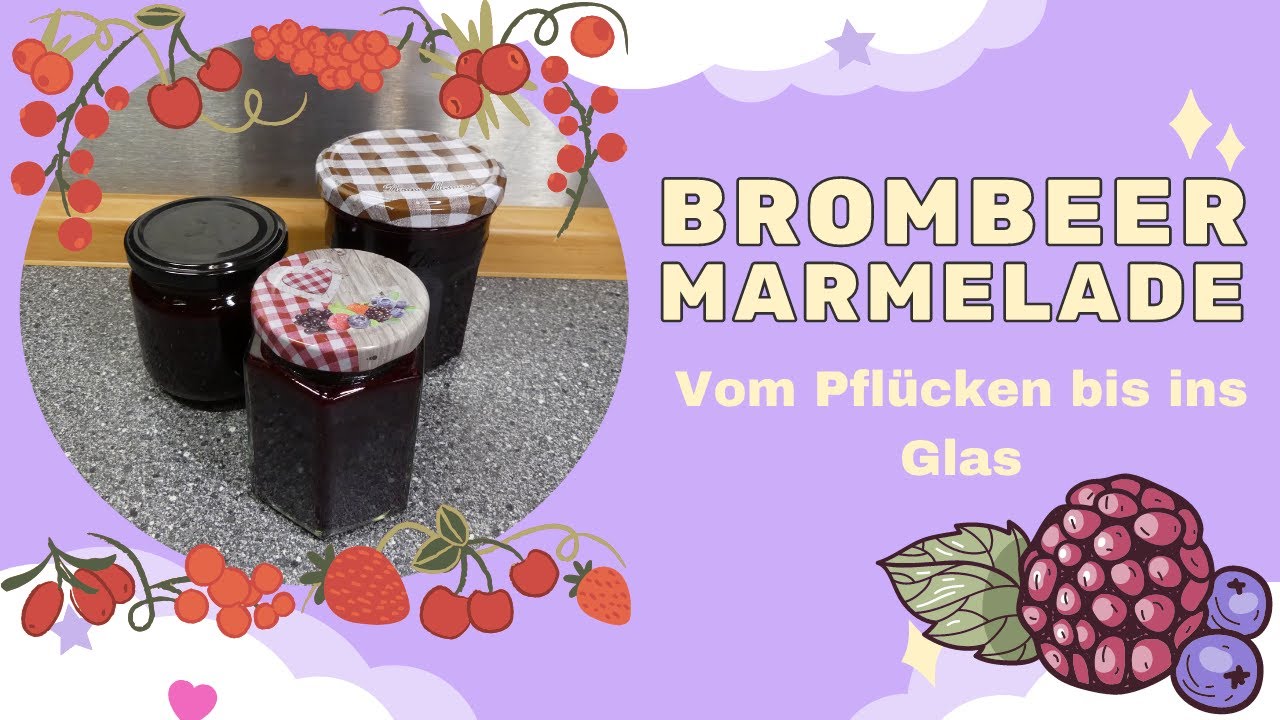 Brombeer Marmelade - vom Pflücken bis ins Glas