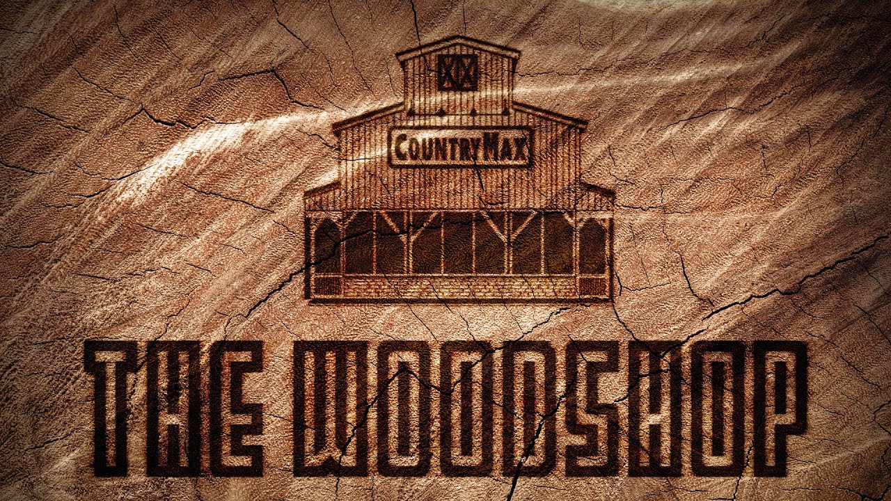 CountryMax: Behind The Real Life - The Woodshop