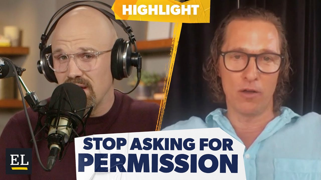 Why You Should Stop Asking Permission as an Entrepreneur w/ Matthew McConaughey