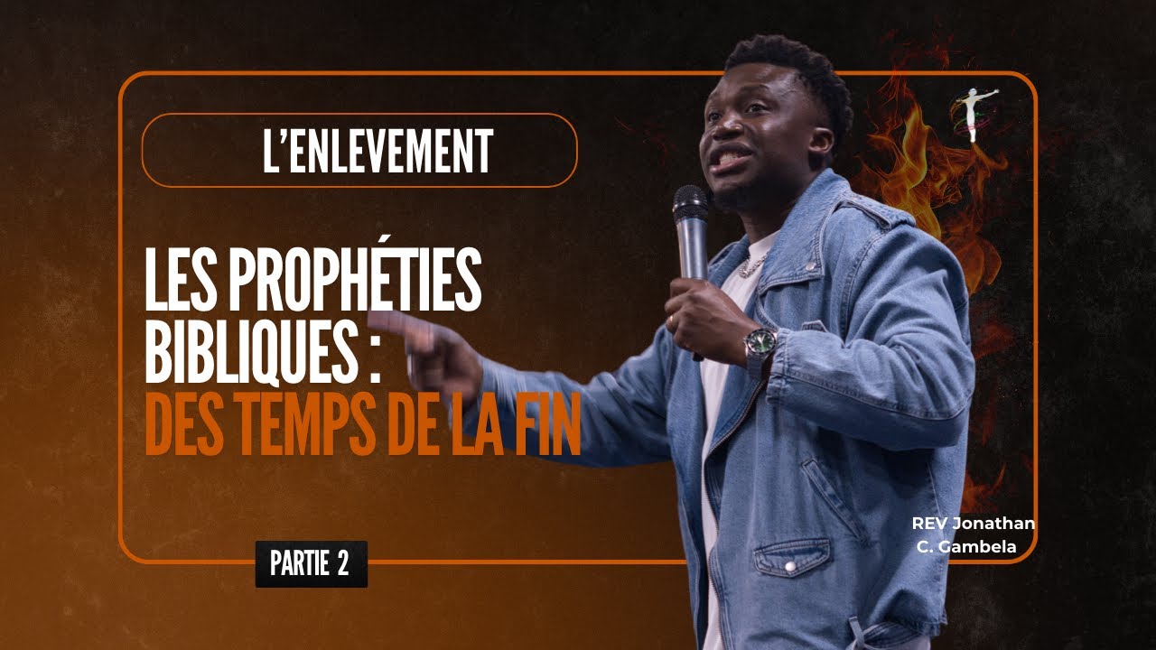 L'ENLEVEMENT - PROPHÉTIES BIBLIQUES : DES TEMPS DE LA FIN Pt.2 - Rev. Jonathan C. Gambela