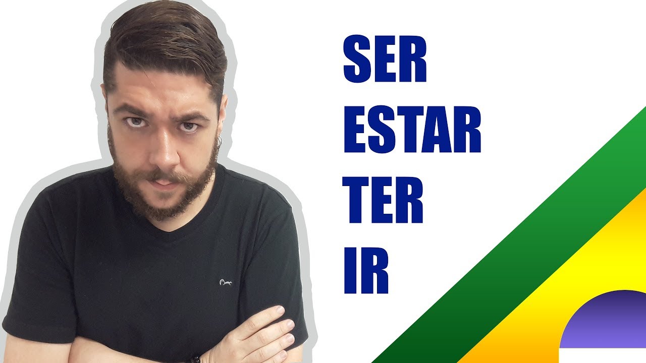 Ser, Estar, Ter, ir  em português