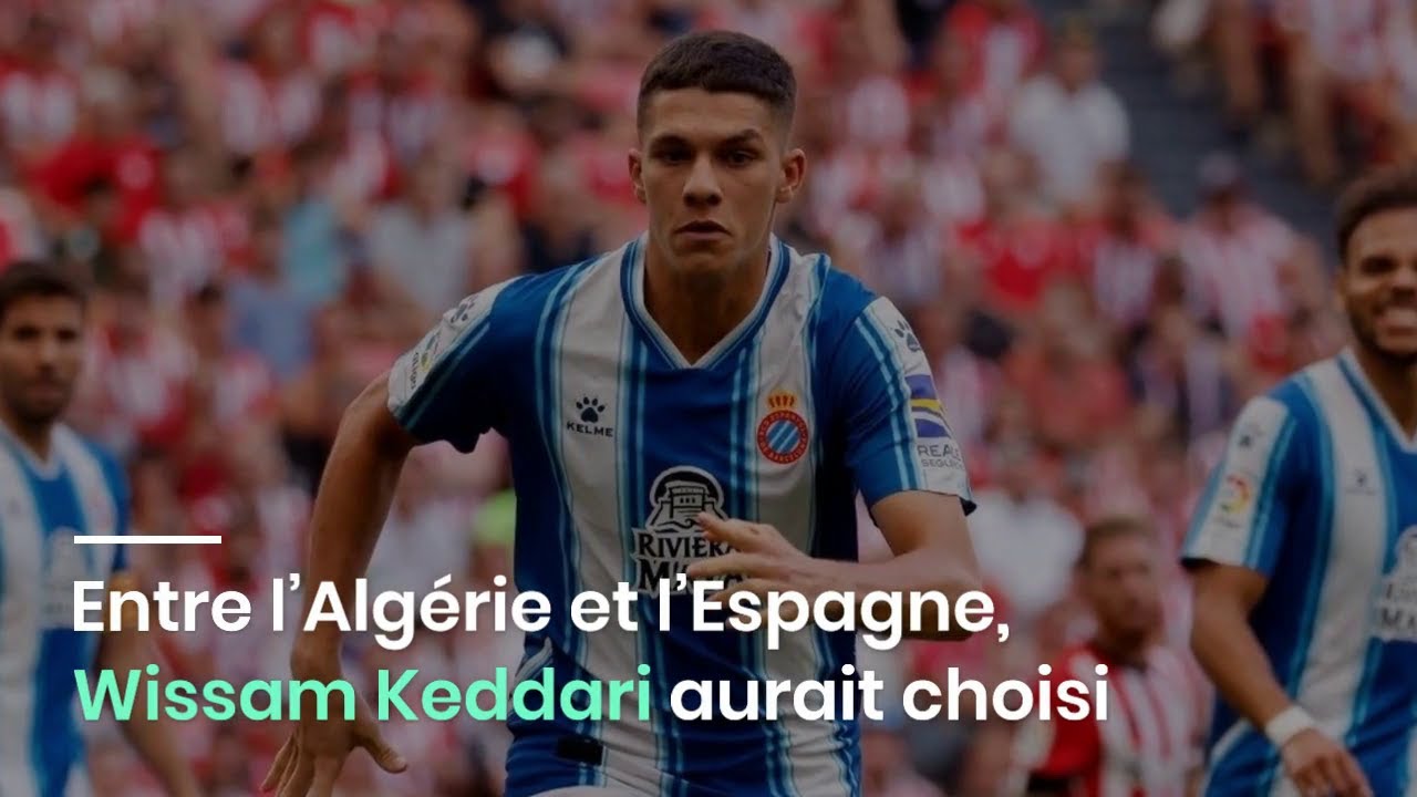 Entre l&rsquo;Alg&eacute;rie et l&rsquo;Espagne, Wissam Keddari aurait choisi