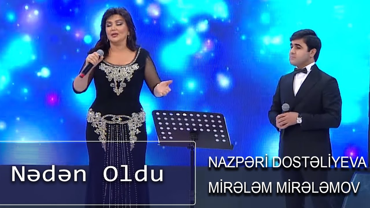 Nazpəri Dostəliyeva və Mirələm Mirələmov - Nədən Oldu (Nanəli)