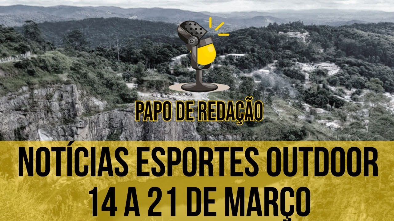 Not&iacute;cias esportes outdoor - 14 a 21 de Mar&ccedil;o | PAPO DE REDA&Ccedil;&Atilde;O