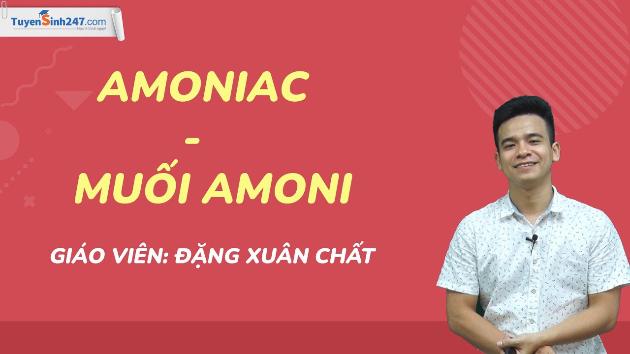 Amoniac và muối amoni - Hóa 11 - Thầy Đặng Xuân Chất