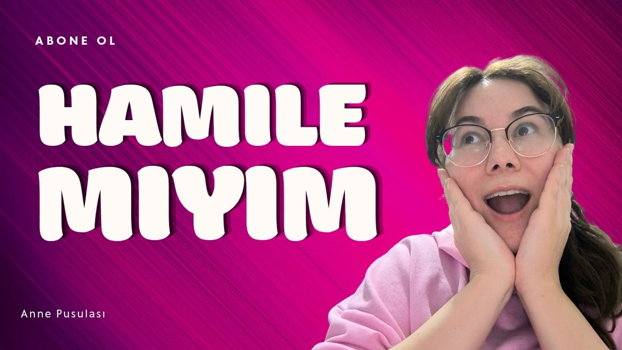 HAMİLE OLDUGUMU NASIL ANLARIM?? HAMİLE MİYİM??