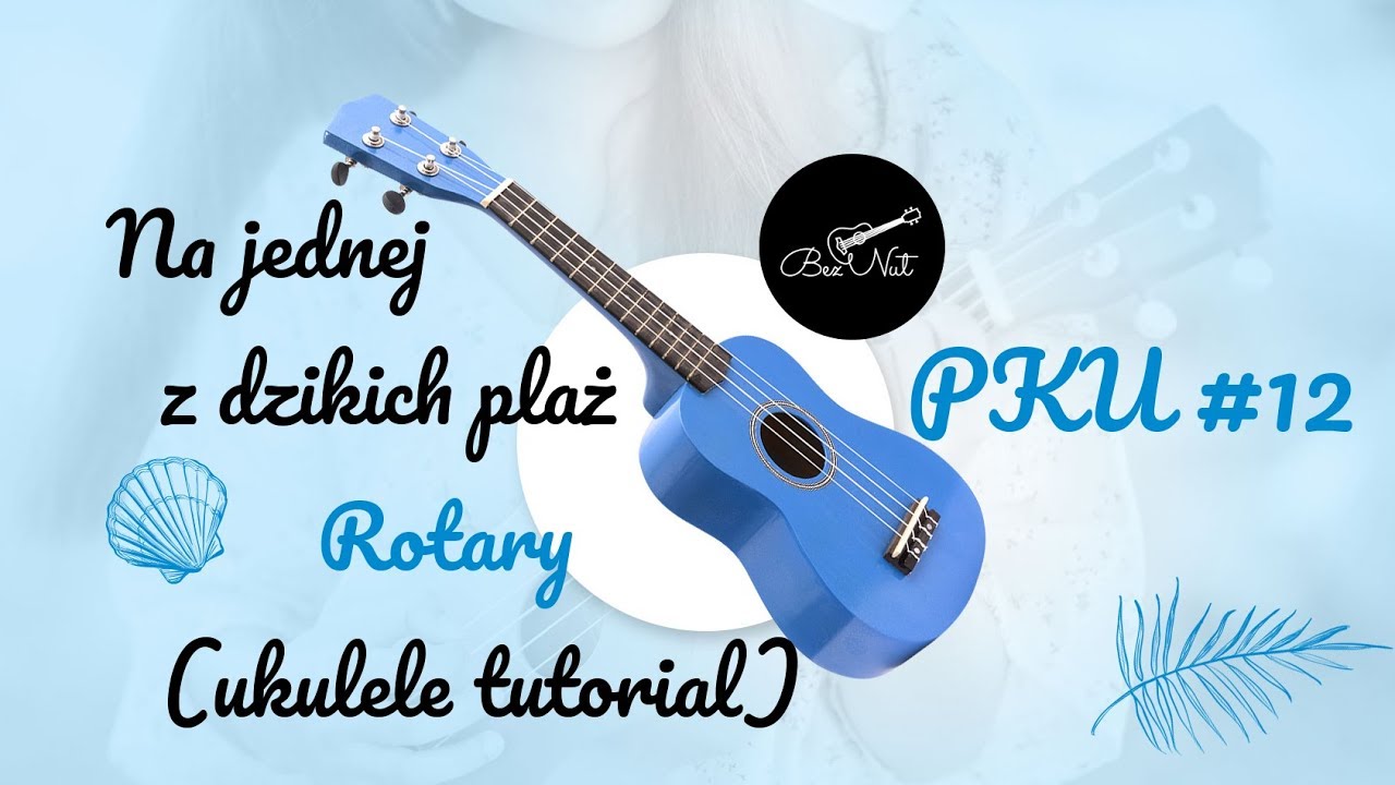 Na jednej z dzikich plaż - Rotary - Lekcja Ukulele (Tutorial) - Bez Nut - PKU #12