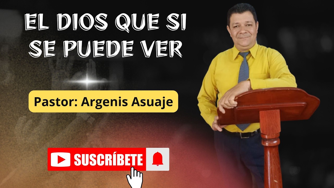 El Dios Que Si Se Puede Ver !!    Pastor: Argenis Asuaje... @argenismanuelasuajedorante