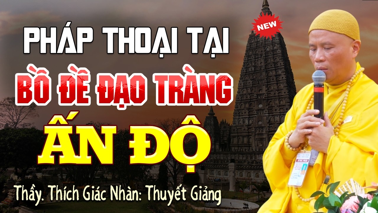 Pháp Thoại Tại Bồ Đề Đạo Tràng Ấn Độ – Thầy Thích Giác Nhàn Thuyết Giảng