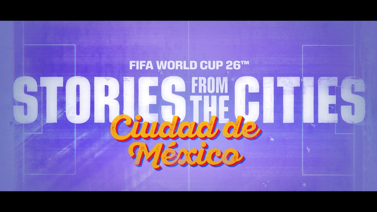 FIFA World Cup 2026 | Stories From The Cities | Episode 1: Mexico City