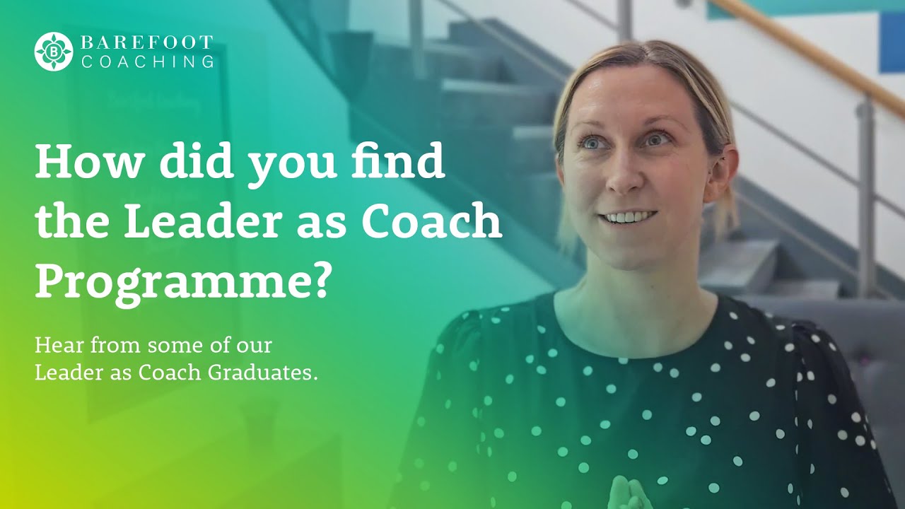 Barefoot Coaching - How did you find the Leader as Coach Programme?