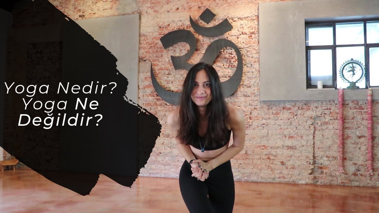 Yoga Ne Değildir ve Yoga Nedir?  |  Denemekten korkma !
