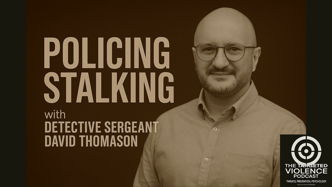 Policing Stalking - The Targeted Violence Podcast - Episode 4 with Detective Sgt. David Thomason
