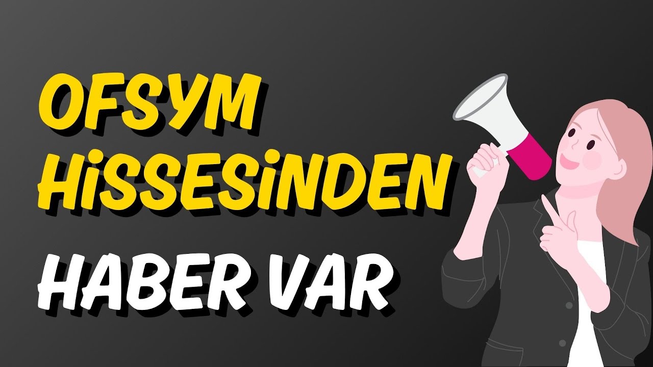 OFSYM Hisse &Ouml;nemli Gelişme