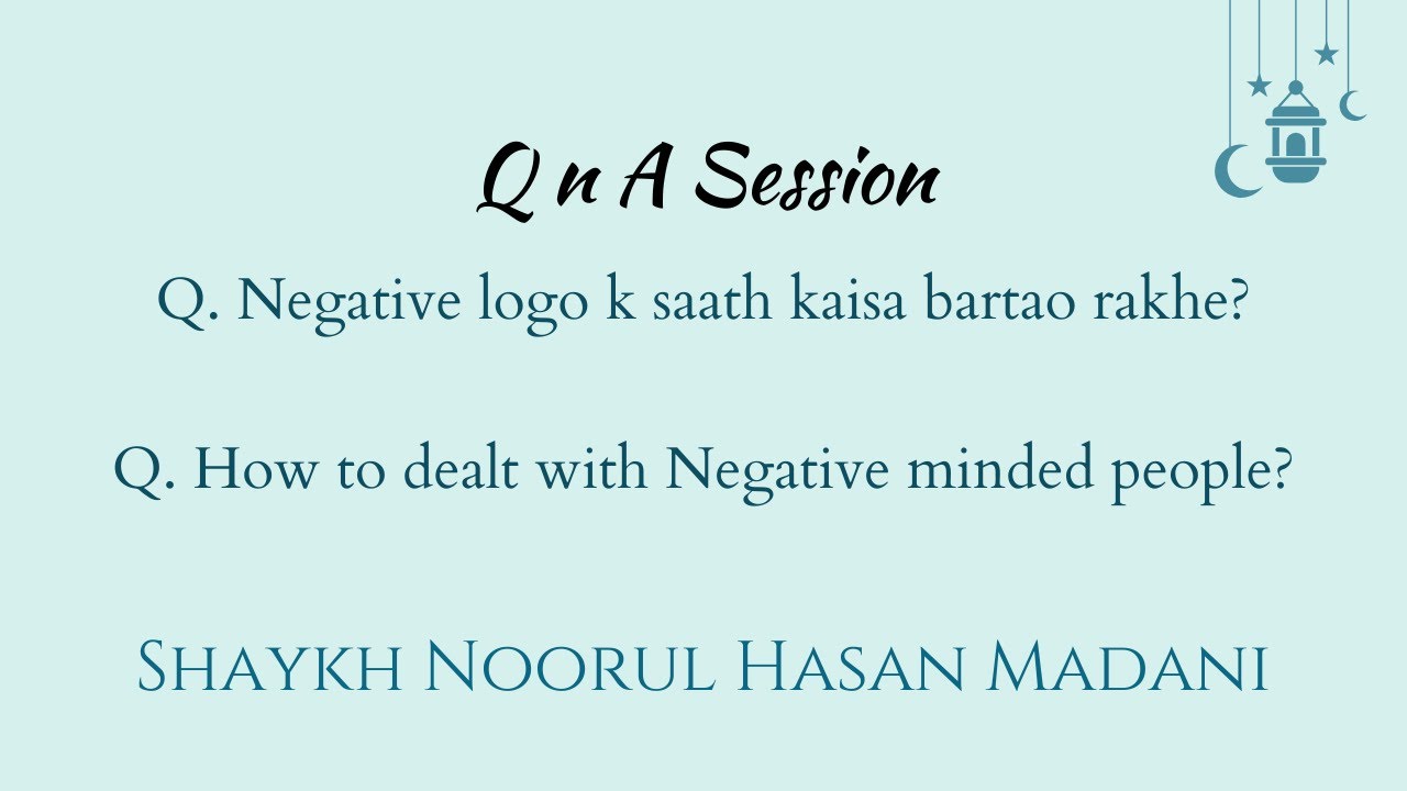 QA. Negative logo k saath kaisa bartao rakhe? Shaykh Noorul Hasan Madani