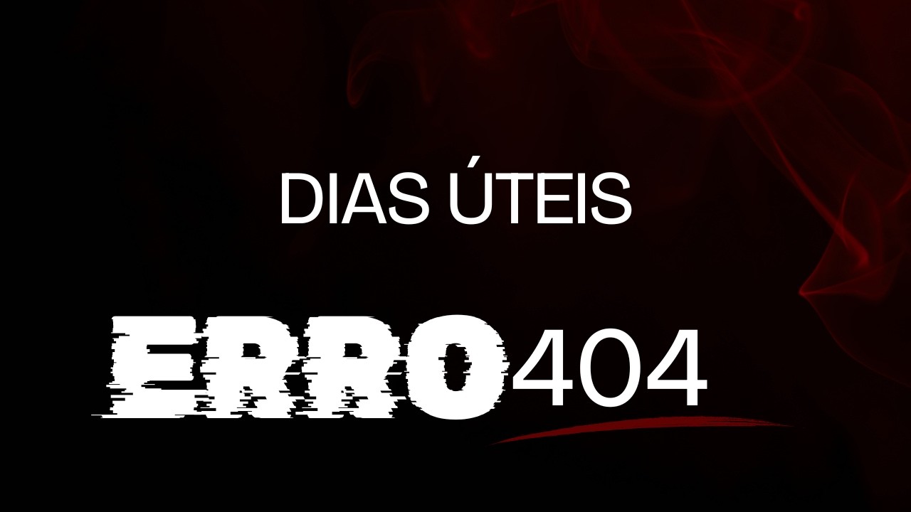 ERRO 404 - Dias úteis