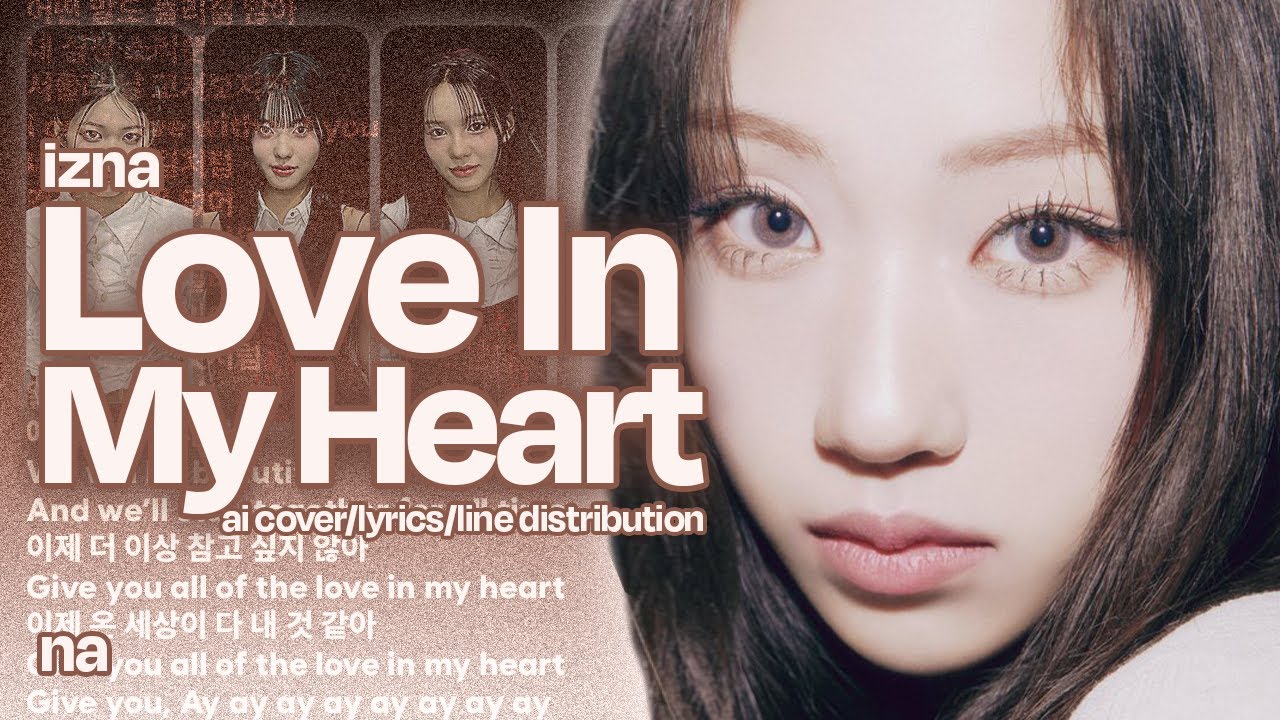 izna (이즈나) - love in my heart | ai cover - lyrics (HAN/ROM) - line distribution by na (나)