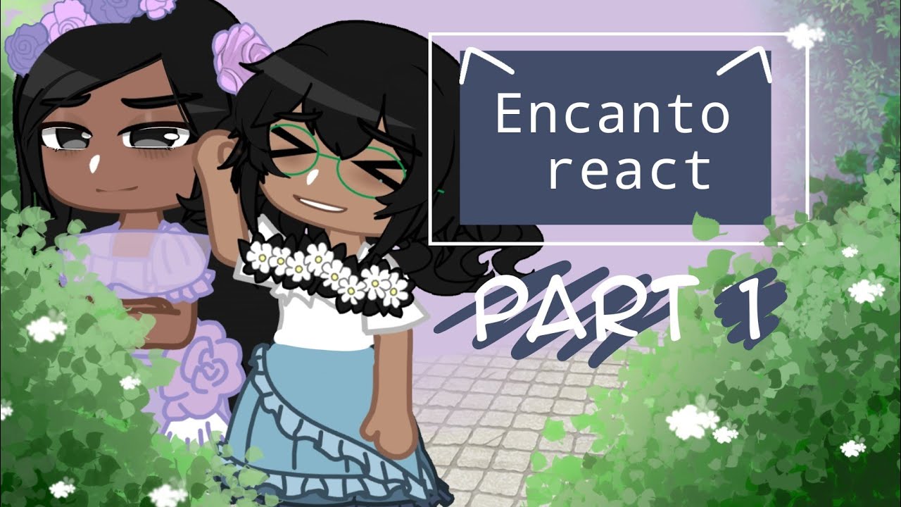 Encanto React.. || Part 1/2(discontinued)|| Encanto || Gacha Club 反応ビデオ || Hainiko!