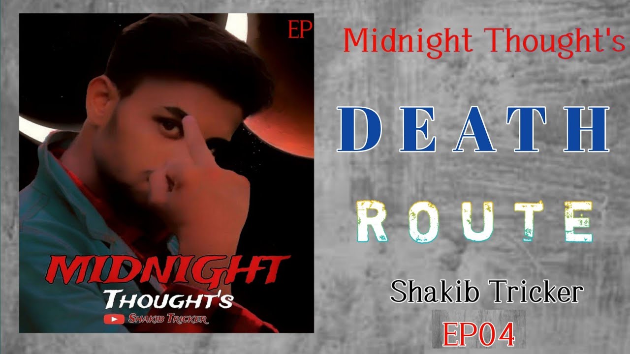 DEATH ROUTE • Ep 04 [Midnight Thoughts] Shakib Tricker...