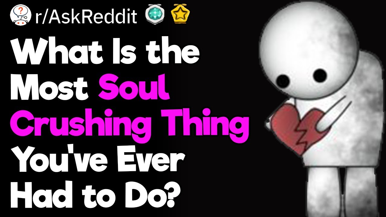 It’s Soul Crushing but I Have to Do It
