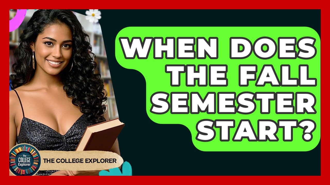 When Does The Fall Semester Start? - The College Explorer