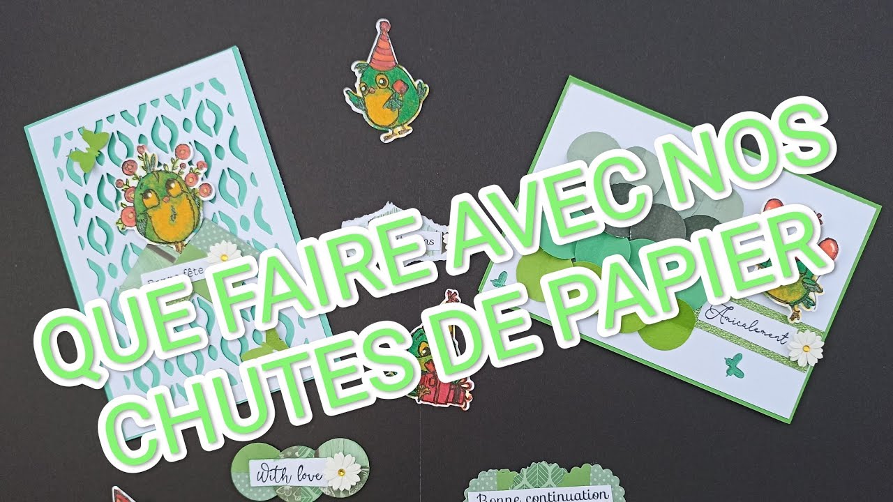 À la 6ème min : Réalisons ensemble 2 CARTES avec nos CHUTES DE PAPIER